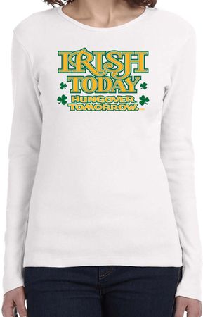 St Patricks Day Irish Today Hungover Ladies Long Sleeve