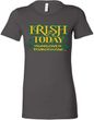 St Patricks Day Irish Today Hungover Ladies Longer Length Shirt
