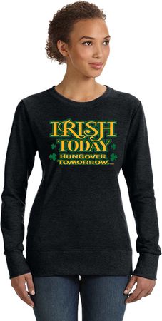 St Patricks Day Irish Today Hungover Ladies Sweatshirt