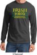 St Patricks Day Irish Today Hungover Long Sleeve