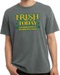 St Patricks Day Irish Today Hungover Pigment Dyed T-shirt
