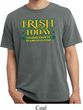 St Patricks Day Irish Today Hungover Pigment Dyed T-shirt