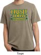 St Patricks Day Irish Today Hungover Pigment Dyed T-shirt