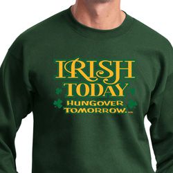 St Patricks Day Irish Today Hungover Sweatshirt