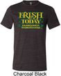 St Patricks Day Irish Today Hungover Tri Blend Tee