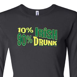 St Patricks Day Ladies Shirt 10% Irish 90% Drunk Long Sleeve Tee St Patricks Day Ladies Shirt 10% Irish 90% Drunk Long Sleeve Tee
