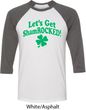 St Patricks Day Lets Get Shamrocked Raglan Shirt
