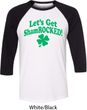 St Patricks Day Lets Get Shamrocked Raglan Shirt