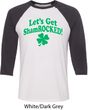 St Patricks Day Lets Get Shamrocked Raglan Shirt
