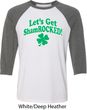 St Patricks Day Lets Get Shamrocked Raglan Shirt