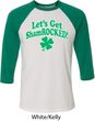 St Patricks Day Lets Get Shamrocked Raglan Shirt