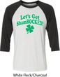 St Patricks Day Lets Get Shamrocked Raglan Shirt