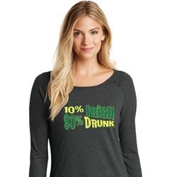 St Patricks Day Shirt 10% Irish 90% Drunk Ladies Tri Long Sleeve St Patricks Day Shirt 10% Irish 90% Drunk Ladies Tri Long Sleeve