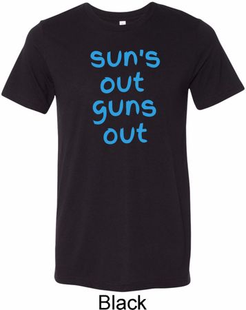 Suns Out Guns Out Mens Tri Blend Crewneck Shirt