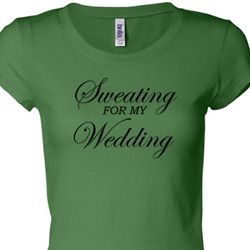 Sweating For My Wedding Ladies Fitness Shirts