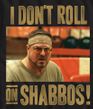 The Big Lebowski I Don't Roll on Shabbos T-shirt