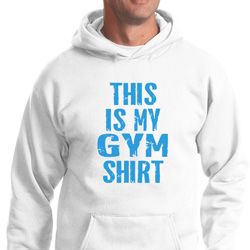 This Is My Gym Shirt Hoody
