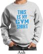 This Is My Gym Shirt Kids Sweat Shirt