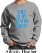 This Is My Gym Shirt Kids Sweat Shirt