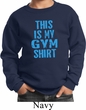 This Is My Gym Shirt Kids Sweat Shirt
