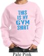 This Is My Gym Shirt Kids Sweat Shirt