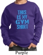 This Is My Gym Shirt Kids Sweat Shirt