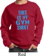 This Is My Gym Shirt Kids Sweat Shirt