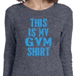 This Is My Gym Shirt Ladies Long Sleeve Shirt
