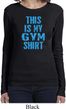 This Is My Gym Shirt Ladies Long Sleeve Shirt