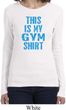This Is My Gym Shirt Ladies Long Sleeve Shirt