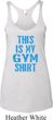 This Is My Gym Shirt Ladies Tri Blend Racerback Tank Top