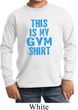 This Is My Gym Shirt Long Sleeve Shirt