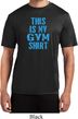 This Is My Gym Shirt Mens Moisture Wicking Shirt
