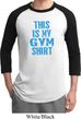 This Is My Gym Shirt Mens Raglan Shirt