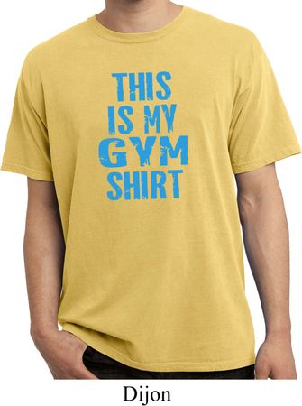 This Is My Gym Shirt Pigment Dyed Shirt