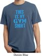 This Is My Gym Shirt Pigment Dyed Shirt
