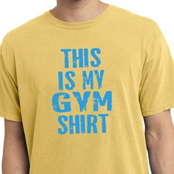 This Is My Gym Shirt Pigment Dyed Shirt