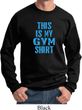 This Is My Gym Shirt Sweat Shirt