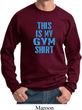 This Is My Gym Shirt Sweat Shirt