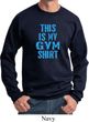This Is My Gym Shirt Sweat Shirt