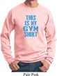 This Is My Gym Shirt Sweat Shirt