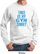 This Is My Gym Shirt Sweat Shirt