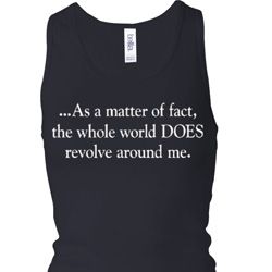 World Revolves Around Me Ladies Longer Length Racerback Tank Top World Revolves Around Me Ladies Longer Length Racerback Tank Top