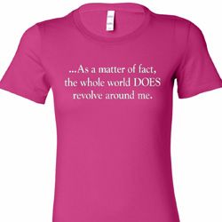 World Revolves Around Me Ladies Longer Length Shirt World Revolves Around Me Ladies Longer Length Shirt