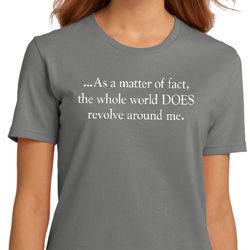 World Revolves Around Me Ladies Organic Shirt World Revolves Around Me Ladies Organic Shirt