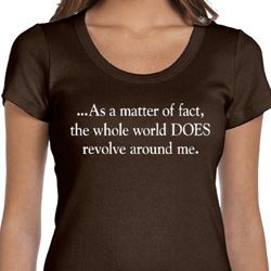 World Revolves Around Me Ladies Scoop Neck Shirt World Revolves Around Me Ladies Scoop Neck Shirt
