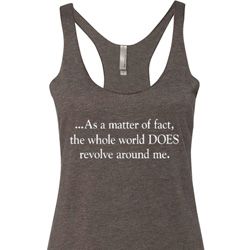 World Revolves Around Me Ladies Tri Blend Racerback Tank Top World Revolves Around Me Ladies Tri Blend Racerback Tank Top