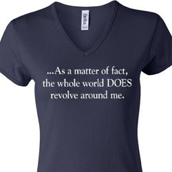 World Revolves Around Me Ladies V-neck Shirt World Revolves Around Me Ladies V-neck Shirt