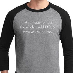 World Revolves Around Me Mens Raglan Shirt