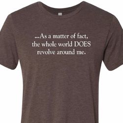 World Revolves Around Me Mens Tri Blend Crewneck Shirt